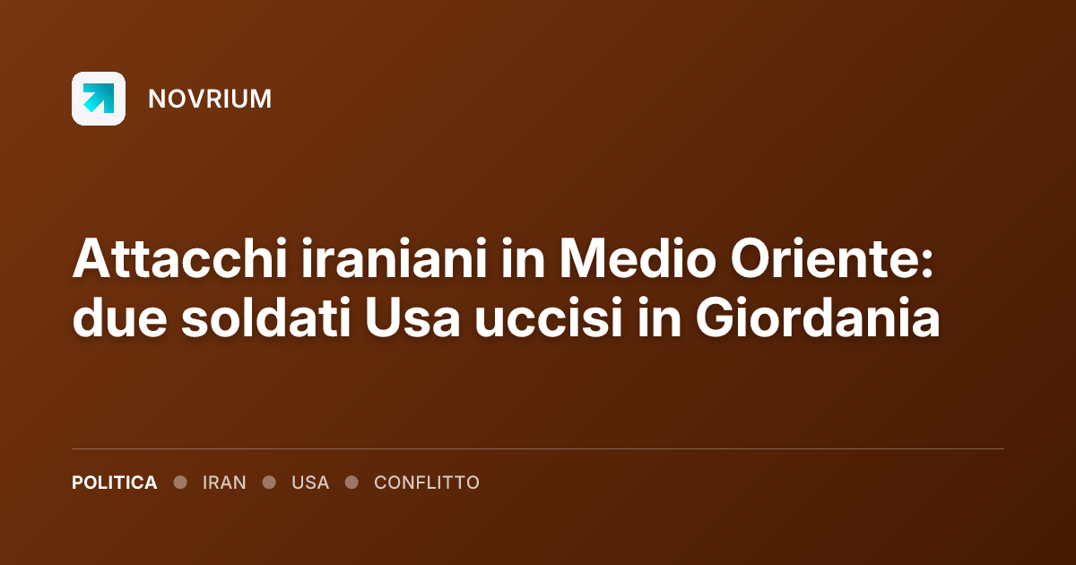 Attacchi iraniani in Medio Oriente: due soldati Usa uccisi in Giordania