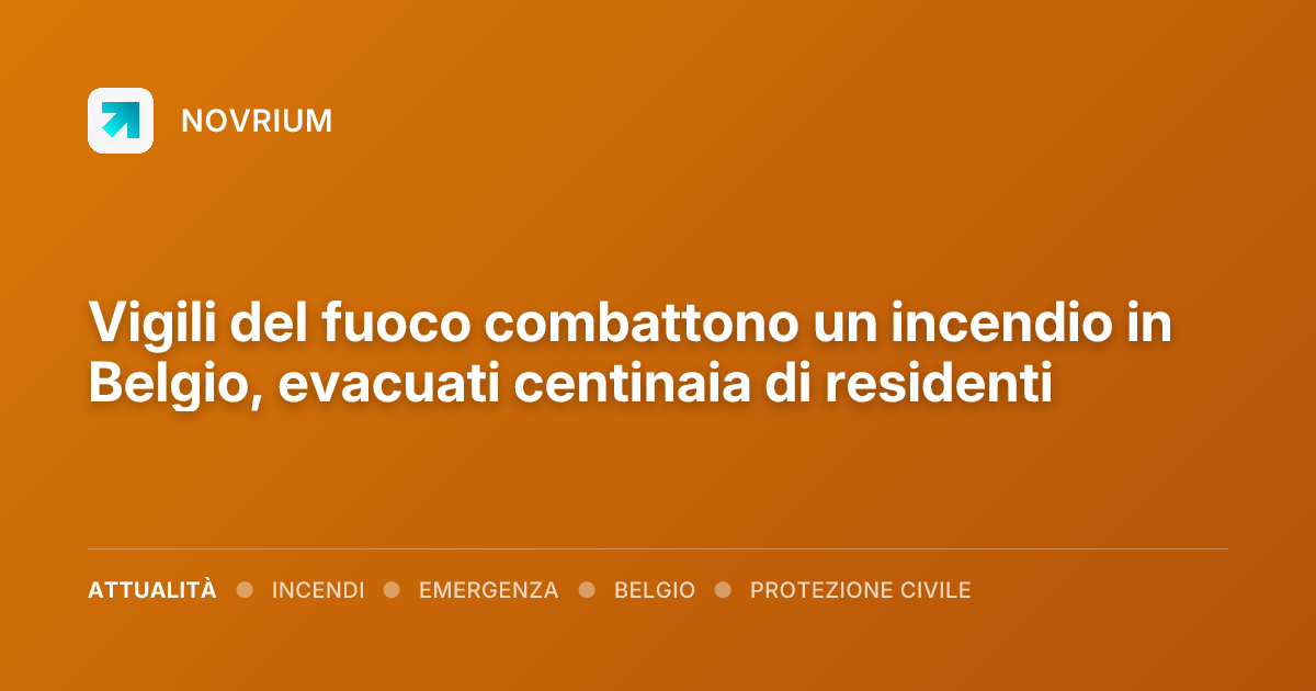 Vigili del fuoco combattono un incendio in Belgio, evacuati centinaia di residenti