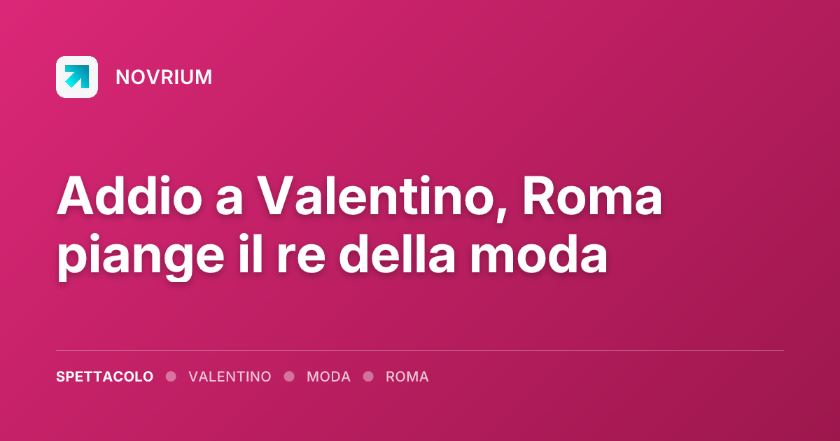 Addio a Valentino, Roma piange il re della moda