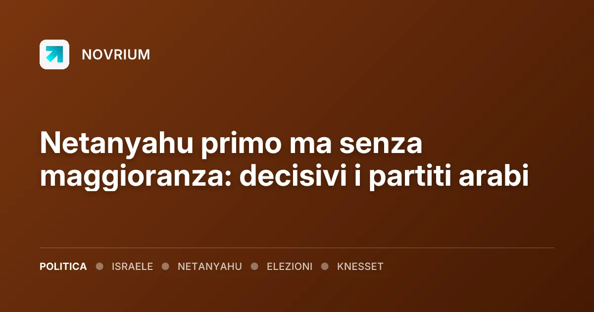 Netanyahu primo ma senza maggioranza: decisivi i partiti arabi