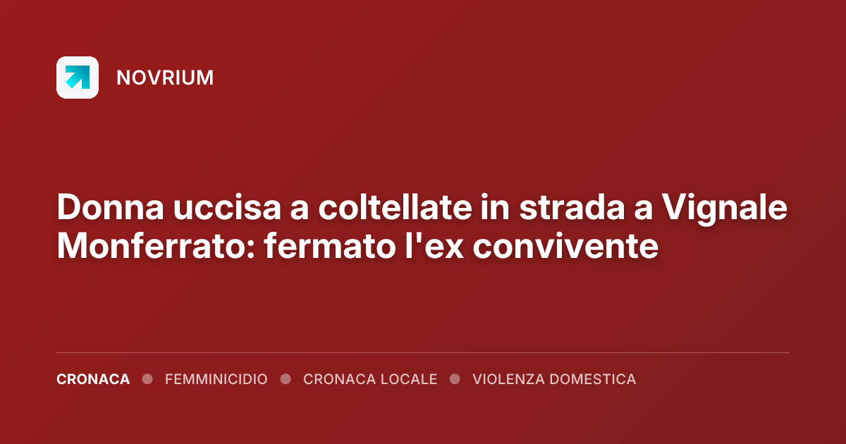 Donna uccisa a coltellate in strada a Vignale Monferrato: fermato l'ex convivente