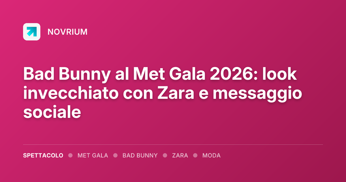 Bad Bunny al Met Gala 2026: look invecchiato con Zara e messaggio sociale