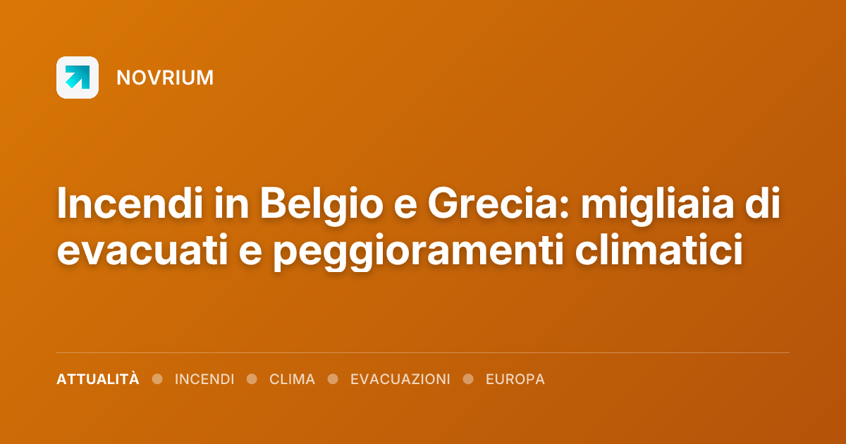 Incendi in Belgio e Grecia: migliaia di evacuati e peggioramenti climatici