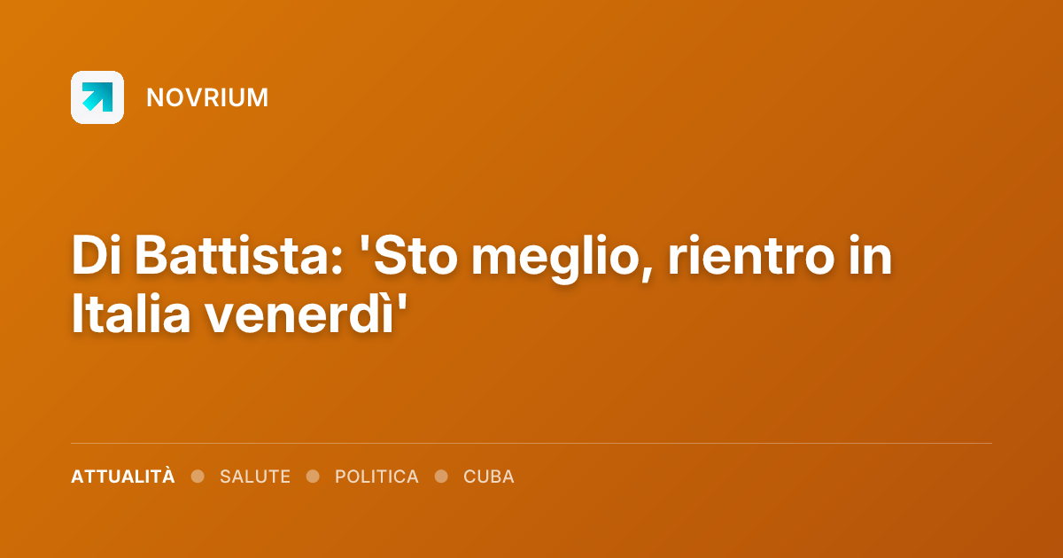 Di Battista: 'Sto meglio, rientro in Italia venerdì'