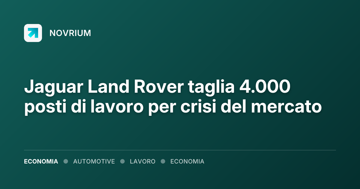 Jaguar Land Rover taglia 4.000 posti di lavoro per crisi del mercato