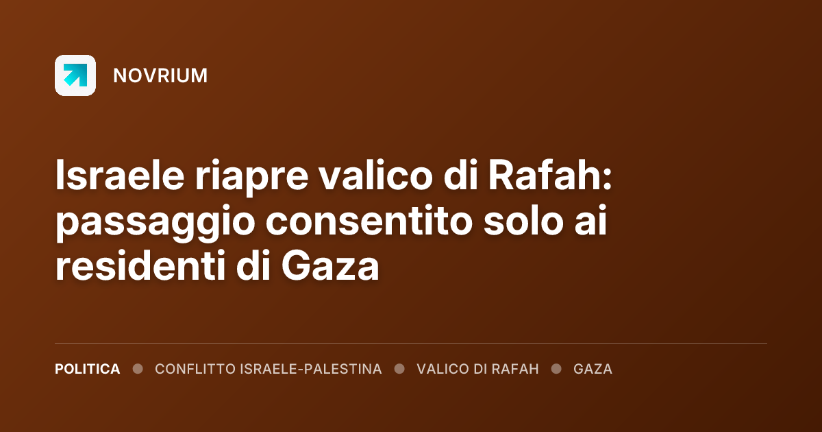 Israele riapre valico di Rafah: passaggio consentito solo ai residenti di Gaza
