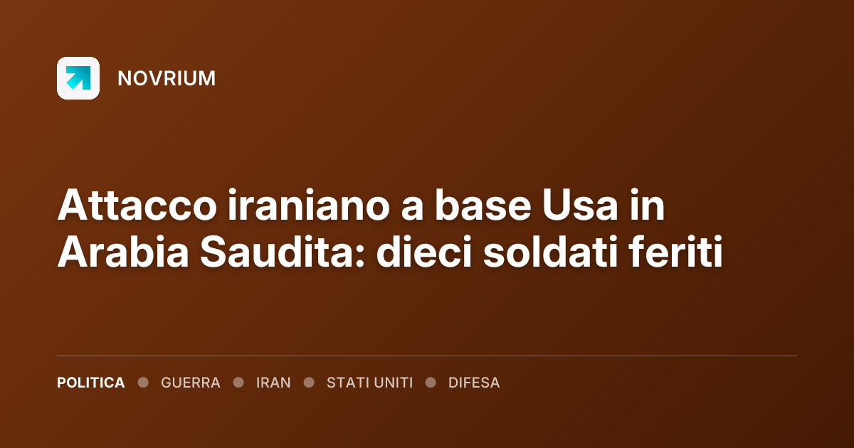 Attacco iraniano a base Usa in Arabia Saudita: dieci soldati feriti