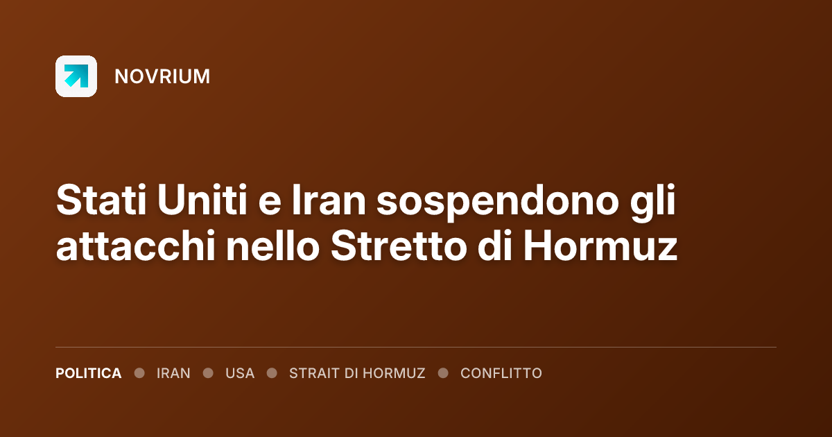 Stati Uniti e Iran sospendono gli attacchi nello Stretto di Hormuz