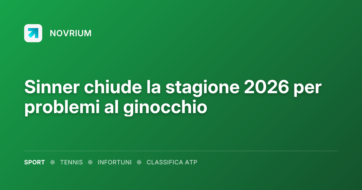 Sinner chiude la stagione 2026 per problemi al ginocchio
