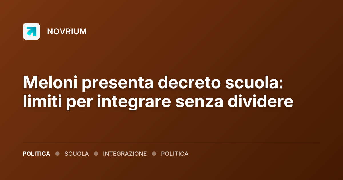 Meloni presenta decreto scuola: limiti per integrare senza dividere
