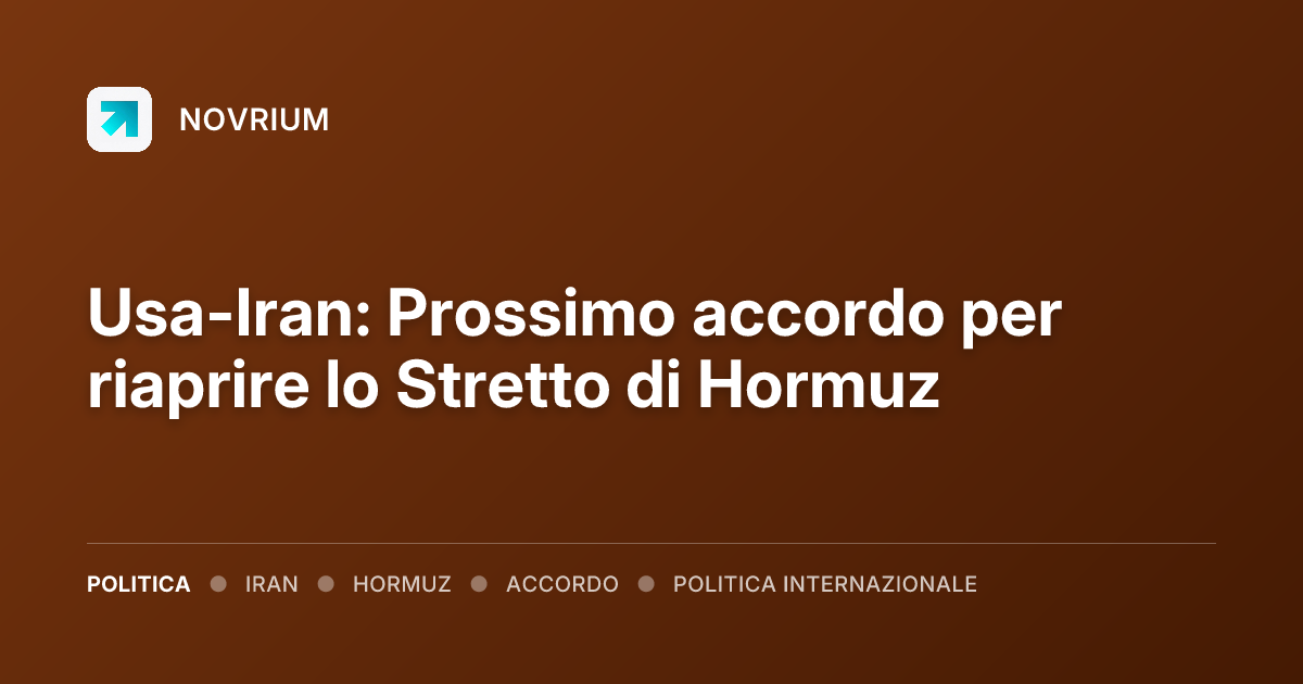 Usa-Iran: Prossimo accordo per riaprire lo Stretto di Hormuz