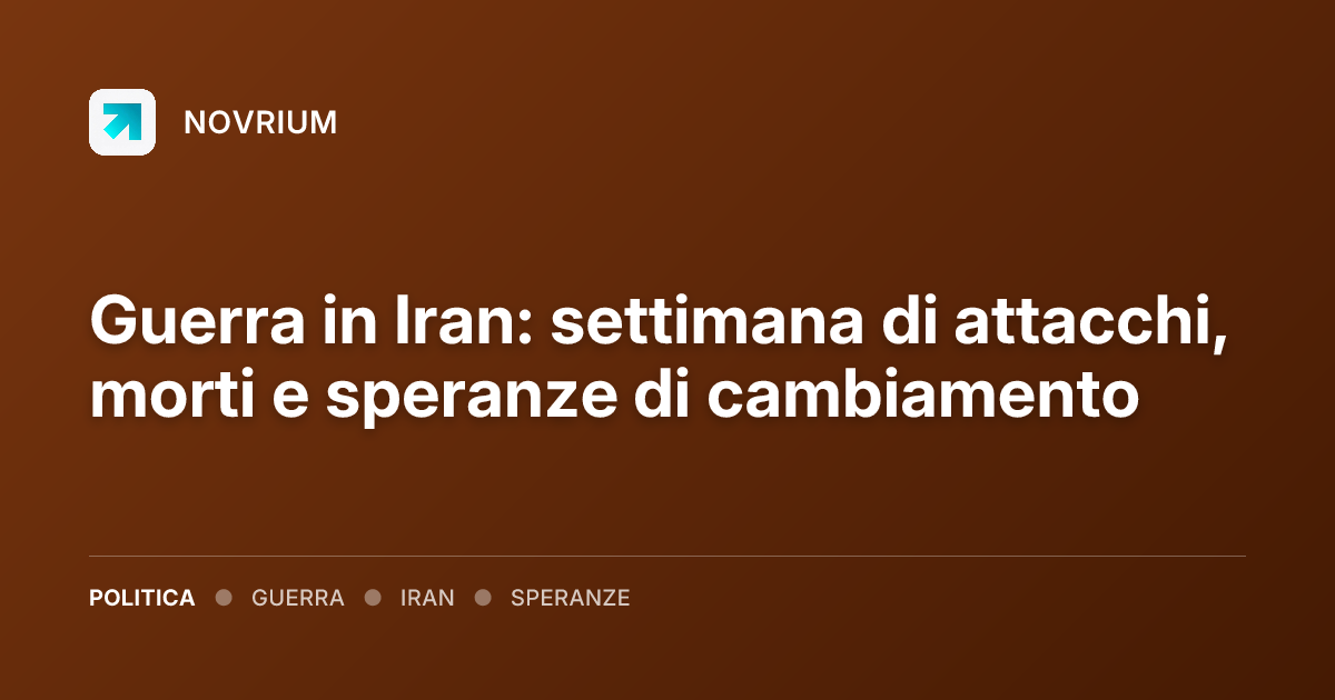 Guerra in Iran: settimana di attacchi, morti e speranze di cambiamento