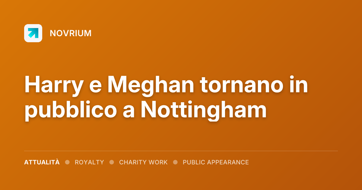 Harry e Meghan tornano in pubblico a Nottingham