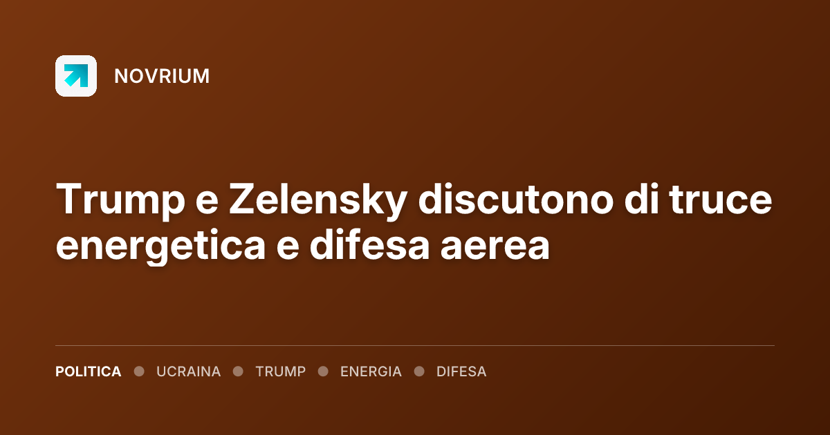 Trump e Zelensky discutono di truce energetica e difesa aerea