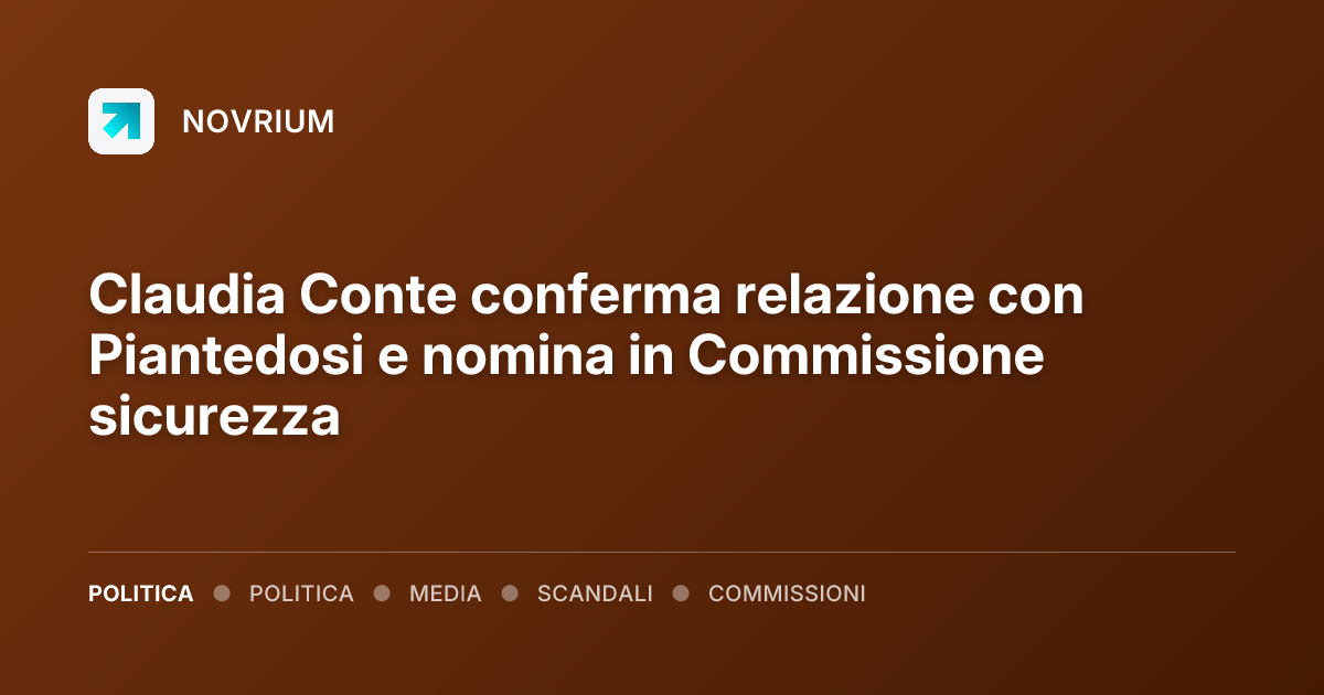 Claudia Conte conferma relazione con Piantedosi e nomina in Commissione sicurezza