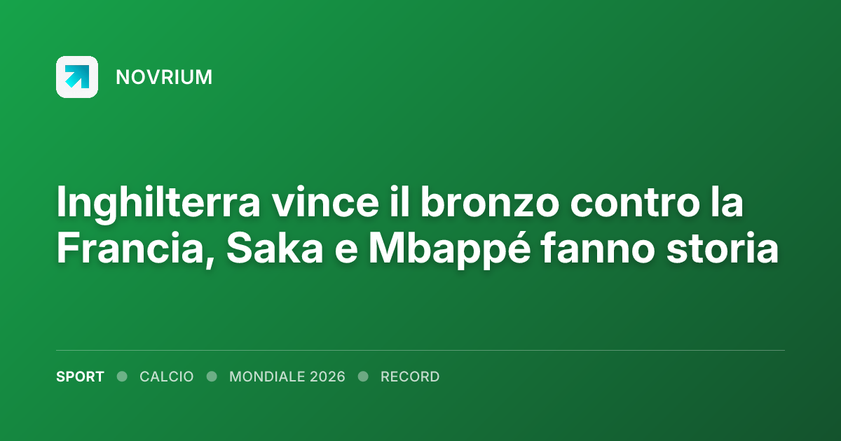 Inghilterra vince il bronzo contro la Francia, Saka e Mbappé fanno storia