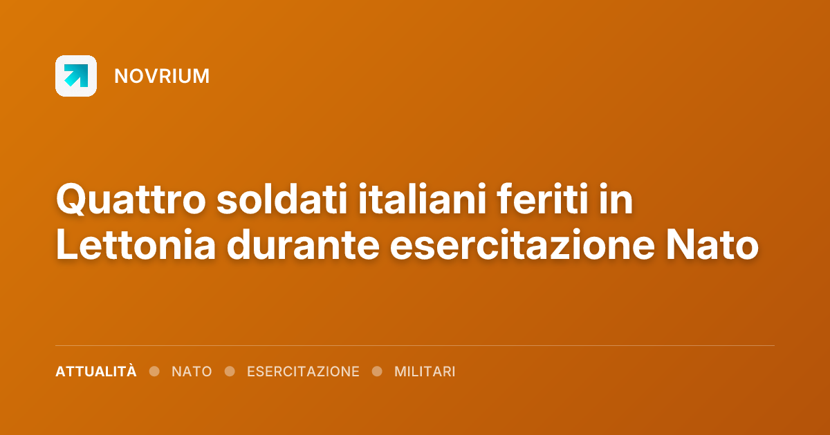 Quattro soldati italiani feriti in Lettonia durante esercitazione Nato