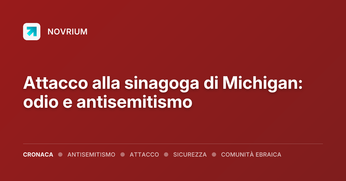 Attacco alla sinagoga di Michigan: odio e antisemitismo