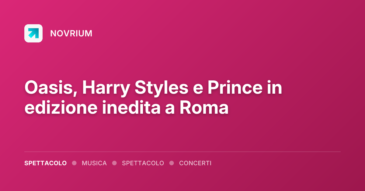 Oasis, Harry Styles e Prince in edizione inedita a Roma