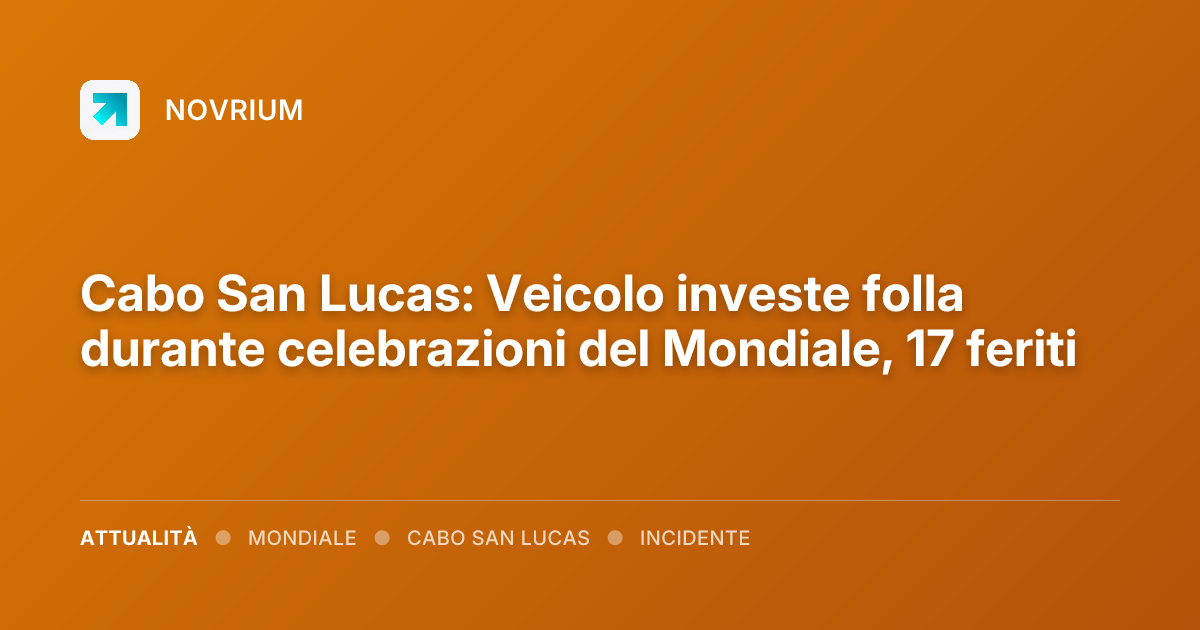 Cabo San Lucas: Veicolo investe folla durante celebrazioni del Mondiale, 17 feriti