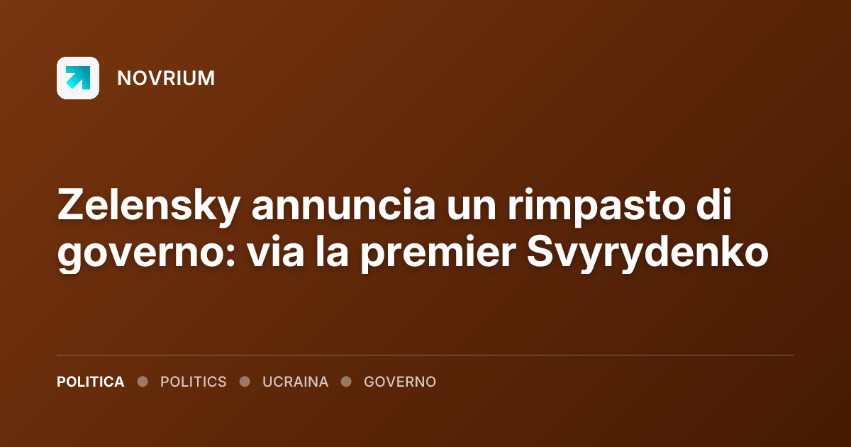 Zelensky annuncia un rimpasto di governo: via la premier Svyrydenko
