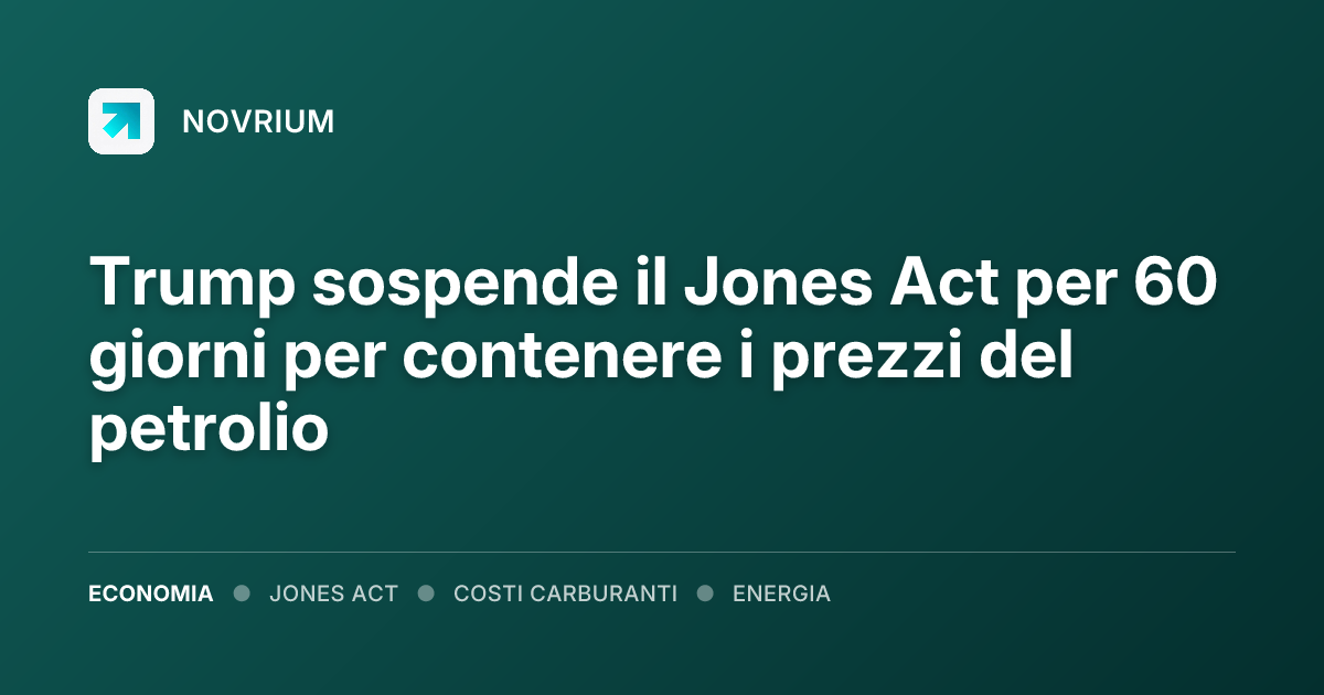 Trump sospende il Jones Act per 60 giorni per contenere i prezzi del petrolio