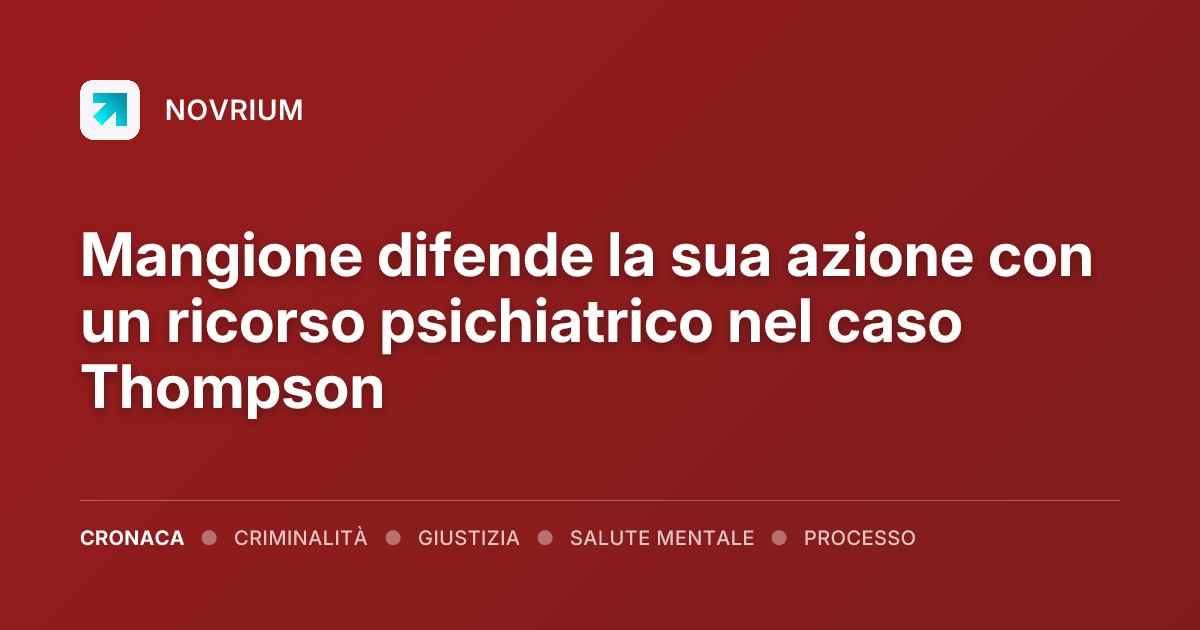 Mangione difende la sua azione con un ricorso psichiatrico nel caso Thompson