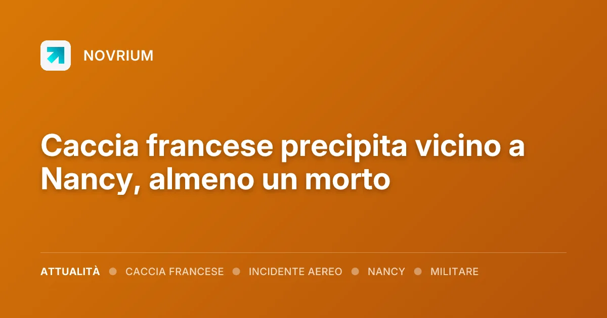 Caccia francese precipita vicino a Nancy, almeno un morto