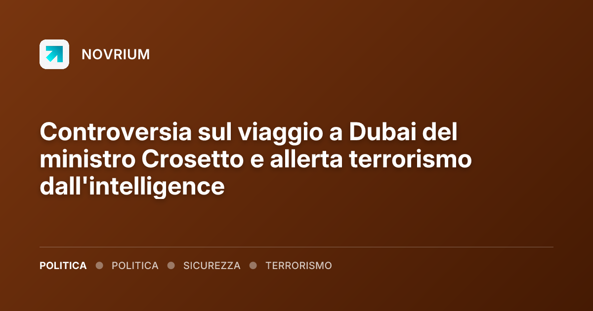 Controversia sul viaggio a Dubai del ministro Crosetto e allerta terrorismo dall'intelligence