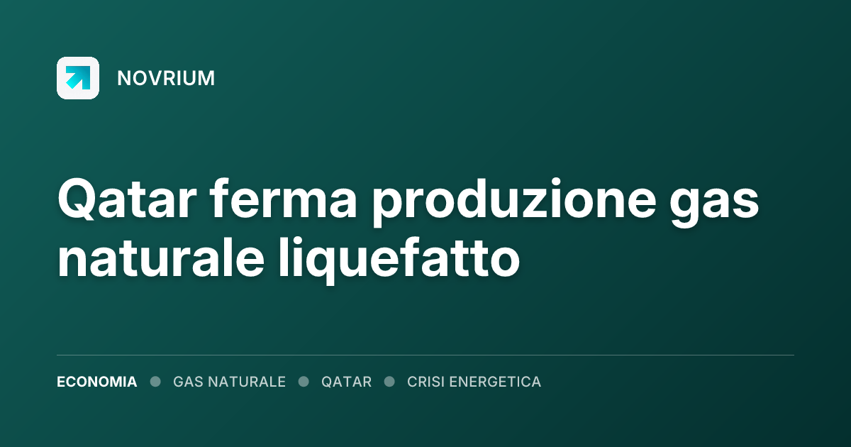 Qatar ferma produzione gas naturale liquefatto