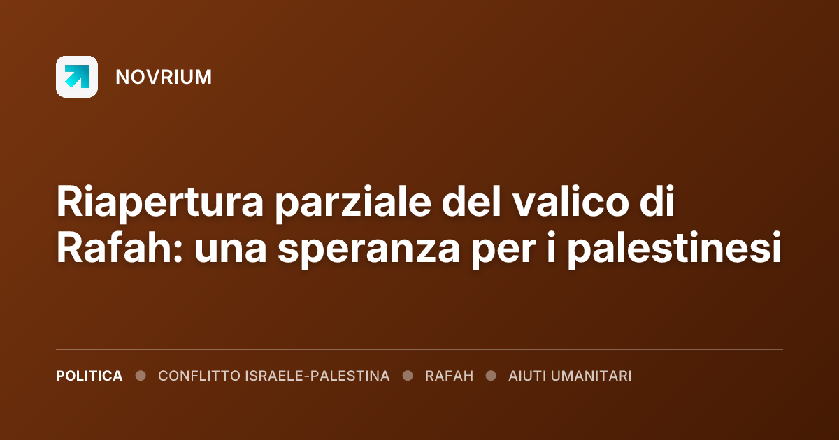 Riapertura parziale del valico di Rafah: una speranza per i palestinesi