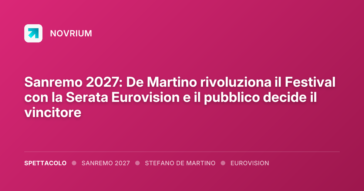 Sanremo 2027: De Martino rivoluziona il Festival con la Serata Eurovision e il pubblico decide il vincitore