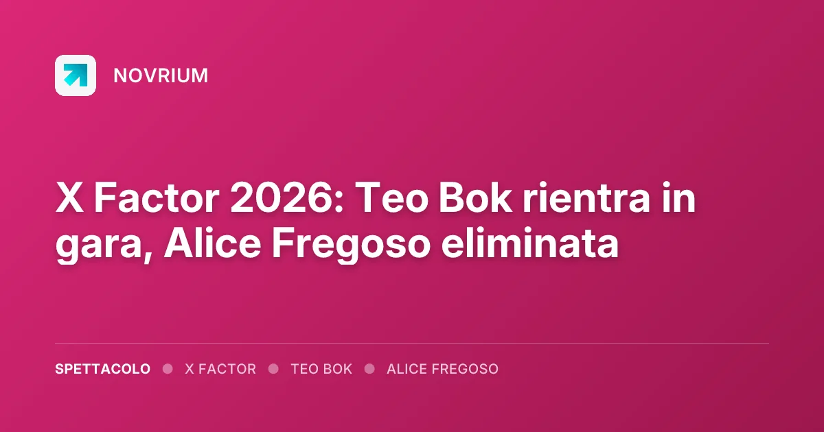 X Factor 2026: Teo Bok rientra in gara, Alice Fregoso eliminata