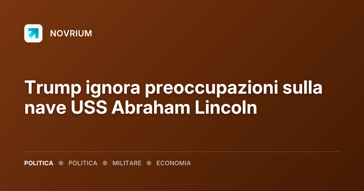 Trump ignora preoccupazioni sulla nave USS Abraham Lincoln