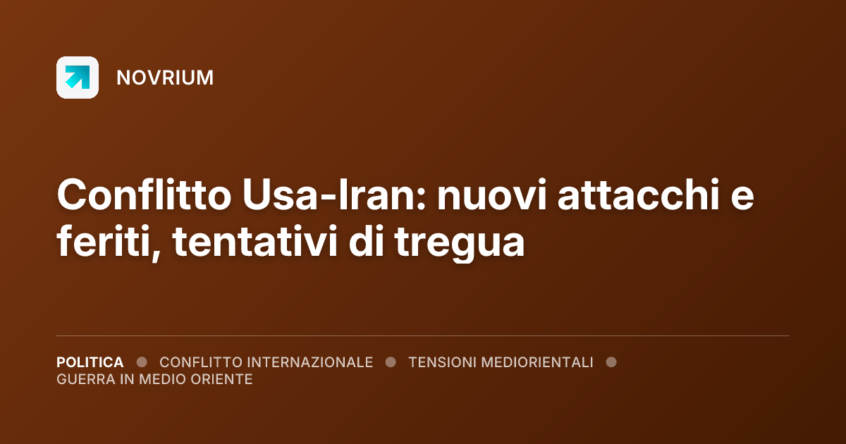Conflitto Usa-Iran: nuovi attacchi e feriti, tentativi di tregua