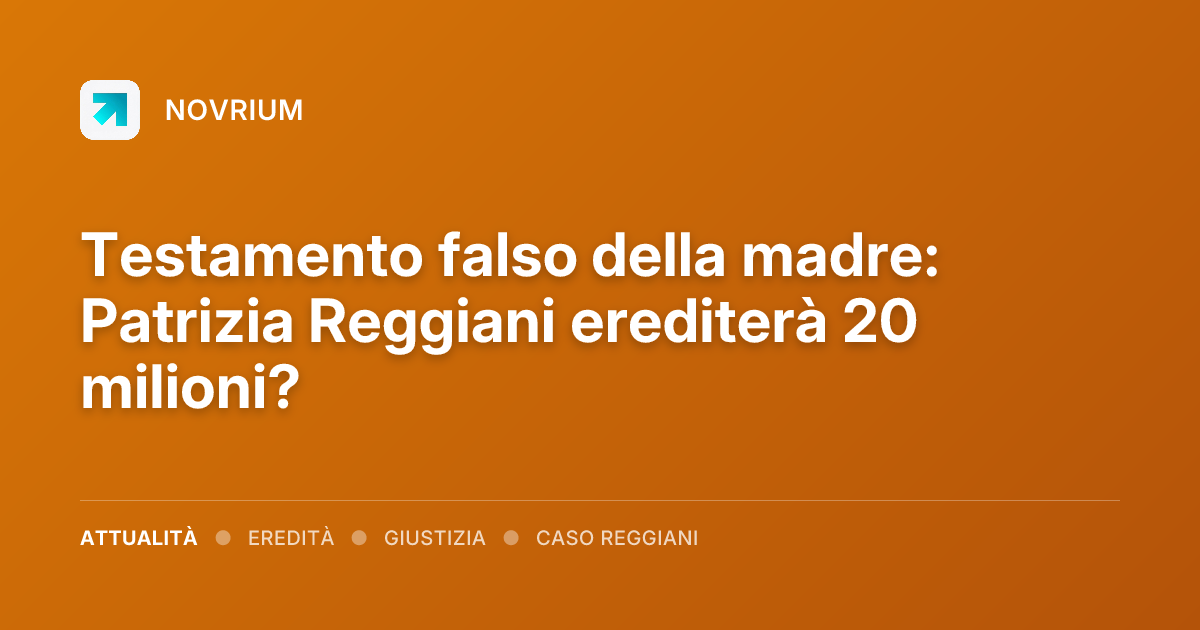 Testamento falso della madre: Patrizia Reggiani erediterà 20 milioni?
