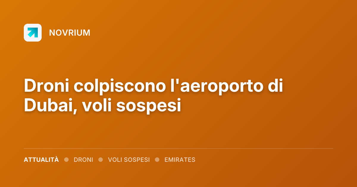 Droni colpiscono l'aeroporto di Dubai, voli sospesi