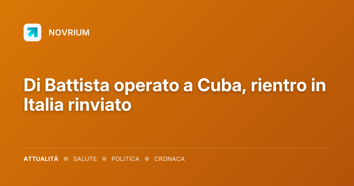 Di Battista operato a Cuba, rientro in Italia rinviato