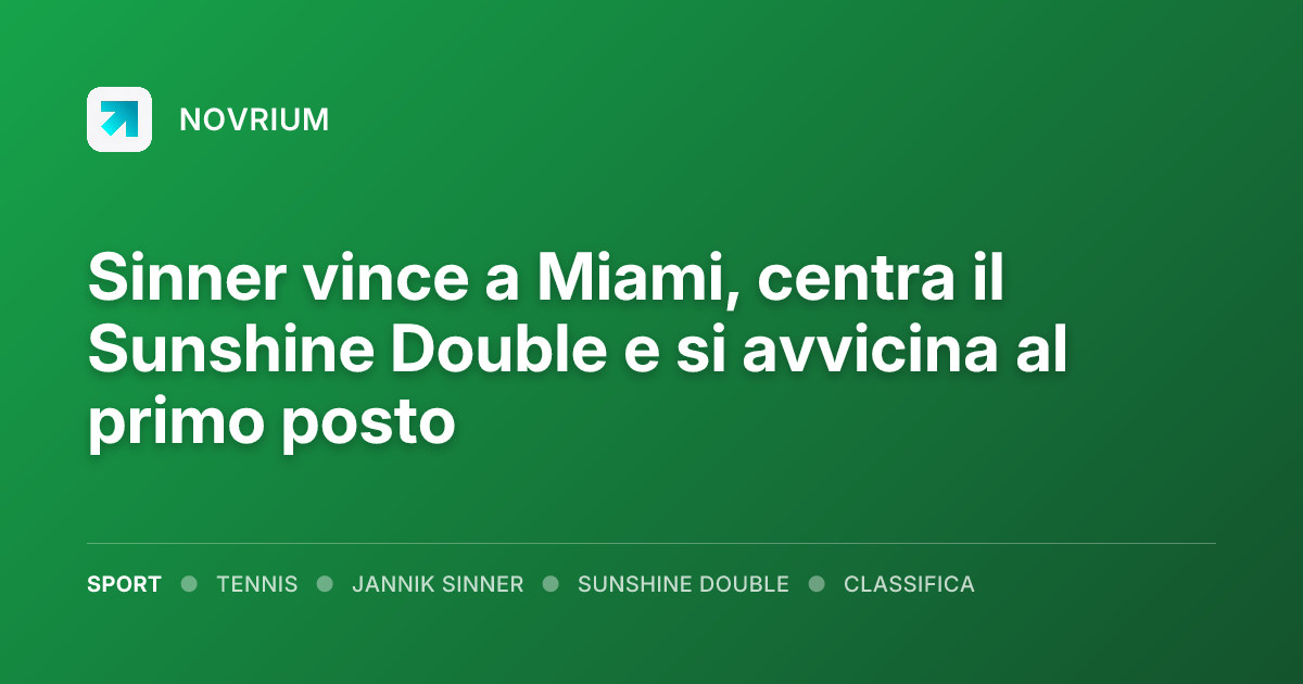 Sinner vince a Miami, centra il Sunshine Double e si avvicina al primo posto