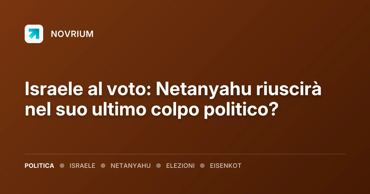 Israele al voto: Netanyahu riuscirà nel suo ultimo colpo politico?