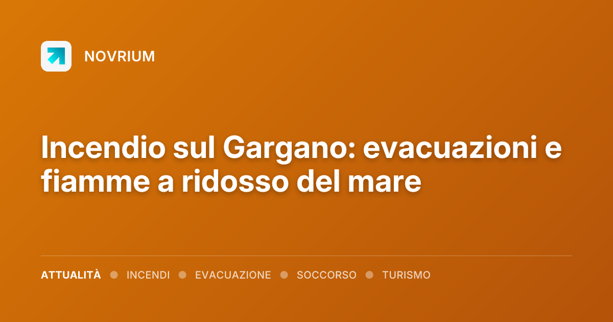 Incendio sul Gargano: evacuazioni e fiamme a ridosso del mare