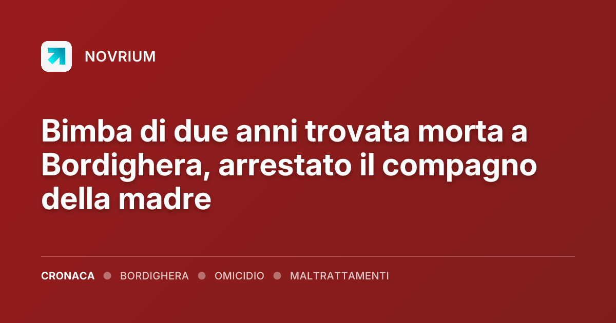 Bimba di due anni trovata morta a Bordighera, arrestato il compagno della madre