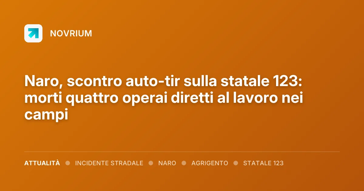 Naro, scontro auto-tir sulla statale 123: morti quattro operai diretti al lavoro nei campi