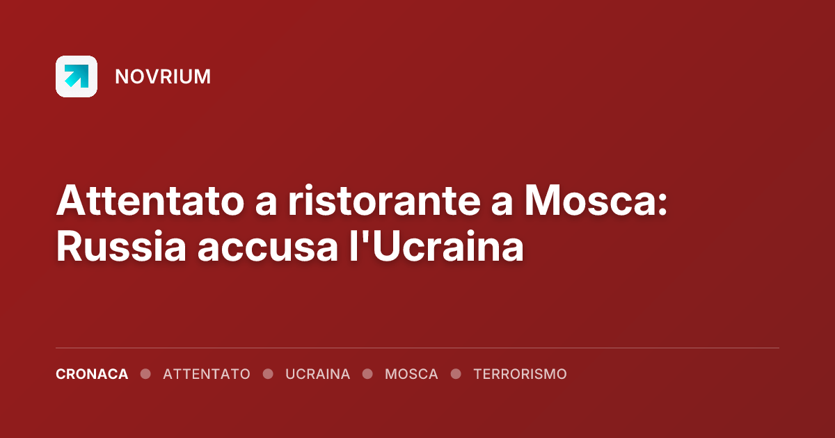 Attentato a ristorante a Mosca: Russia accusa l'Ucraina