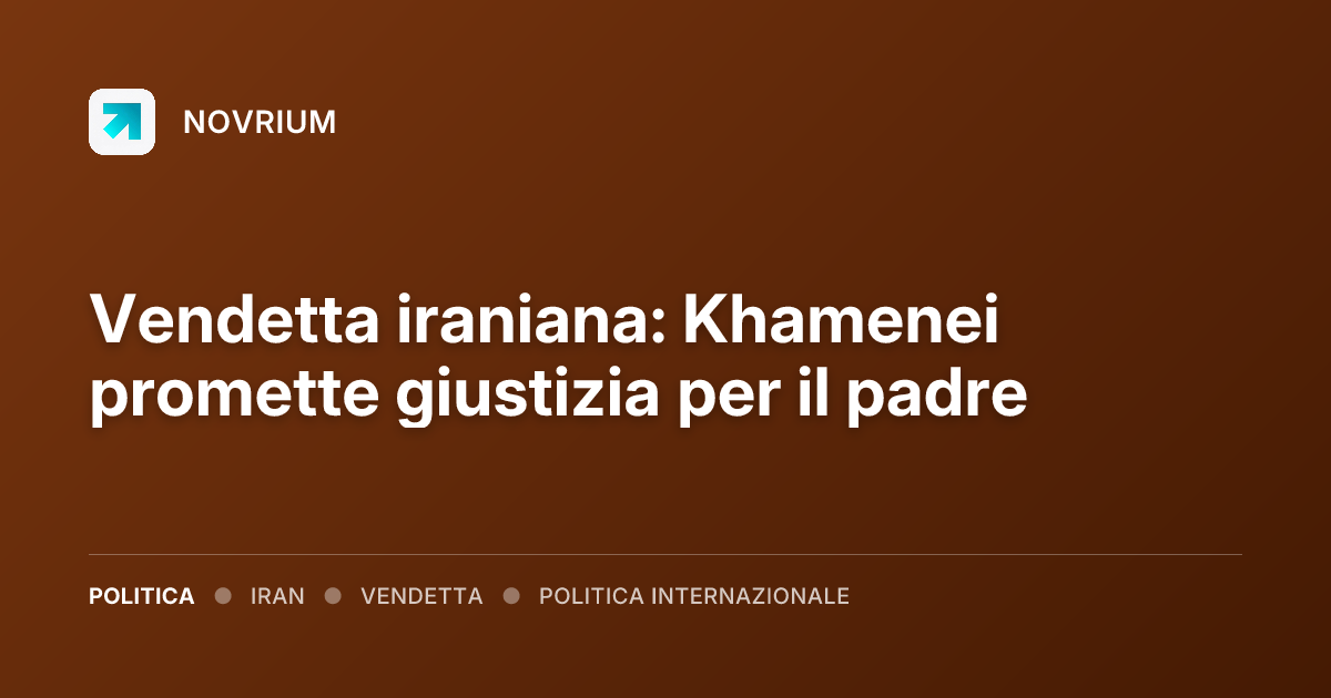 Vendetta iraniana: Khamenei promette giustizia per il padre