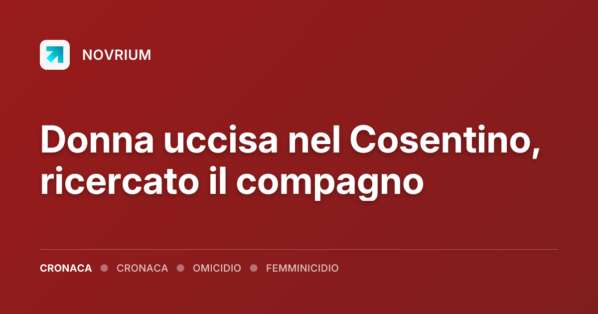 Donna uccisa nel Cosentino, ricercato il compagno
