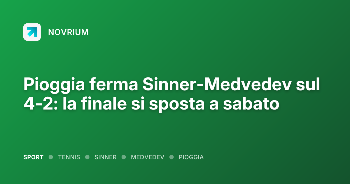 Pioggia ferma Sinner-Medvedev sul 4-2: la finale si sposta a sabato