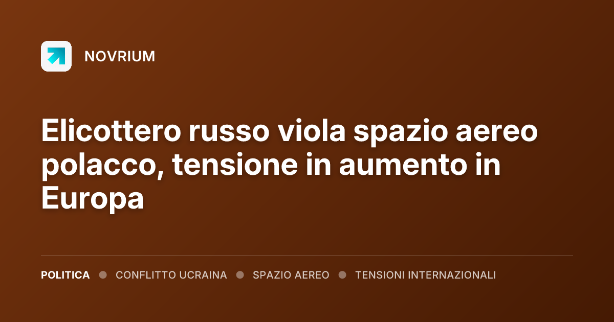 Elicottero russo viola spazio aereo polacco, tensione in aumento in Europa