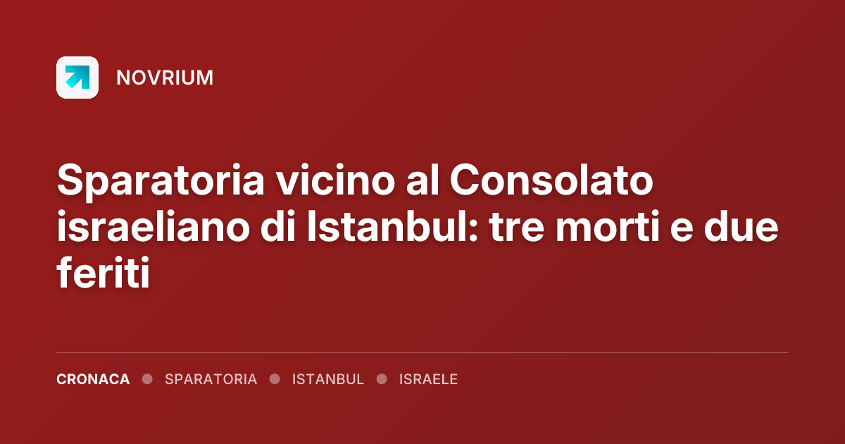 Sparatoria vicino al Consolato israeliano di Istanbul: tre morti e due feriti