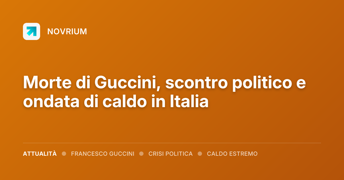 Morte di Guccini, scontro politico e ondata di caldo in Italia